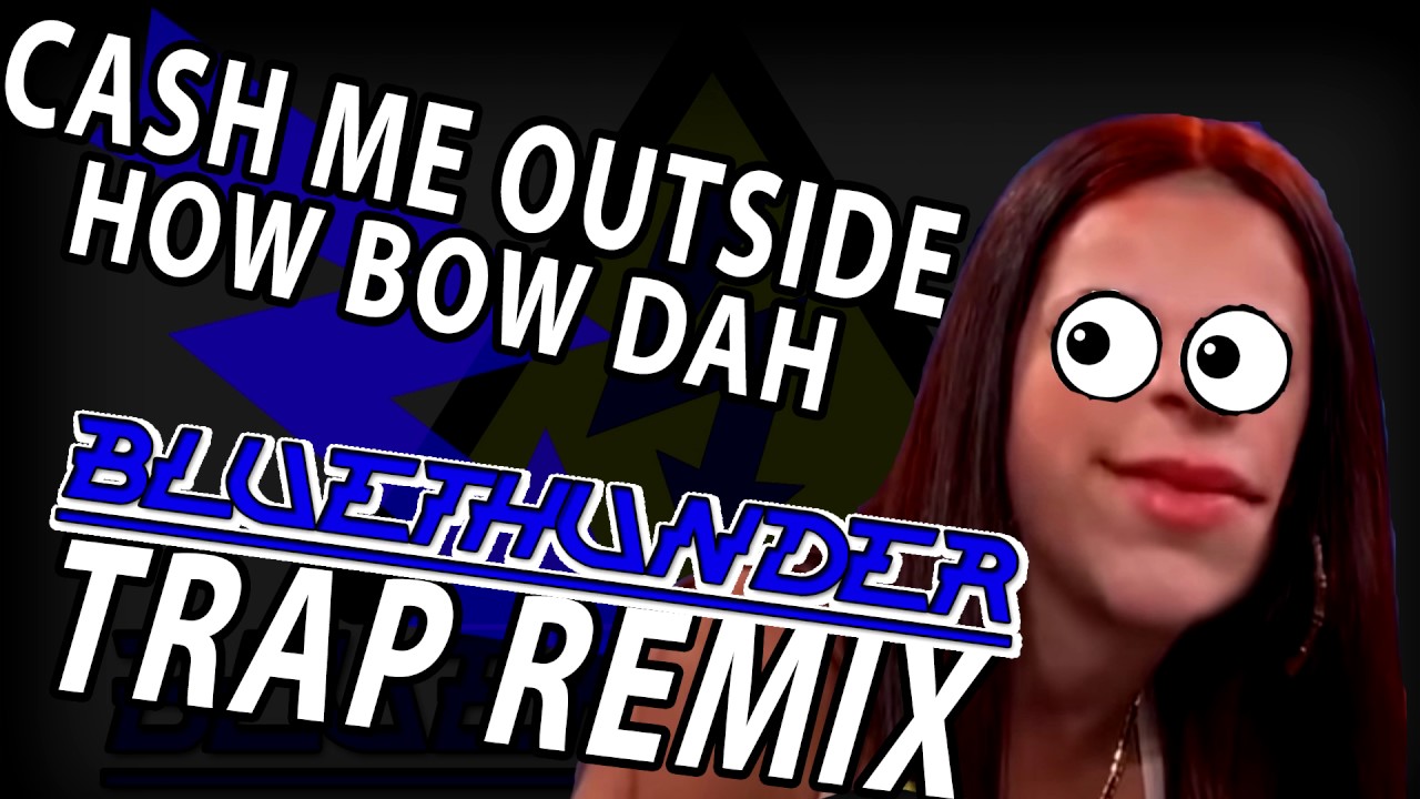 Cash Me Outside How Bow Dah TRAP REMIX (Original mix)