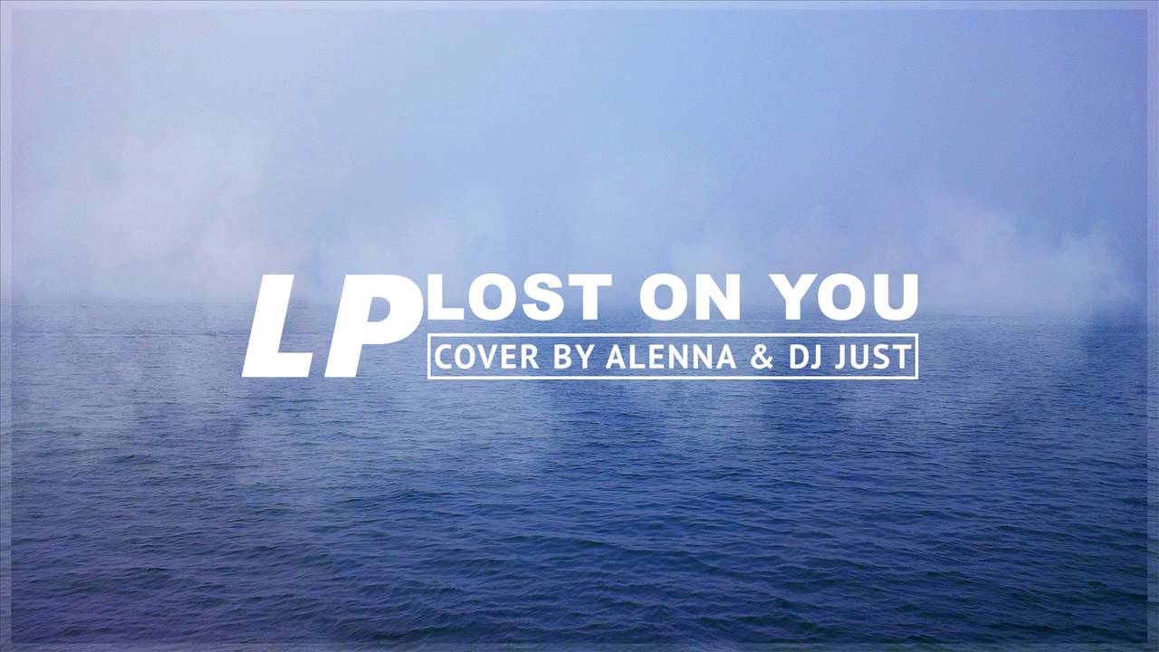 LP - Lost on you (Chill Trap Remix by Dj Just), vocals by Alenna
