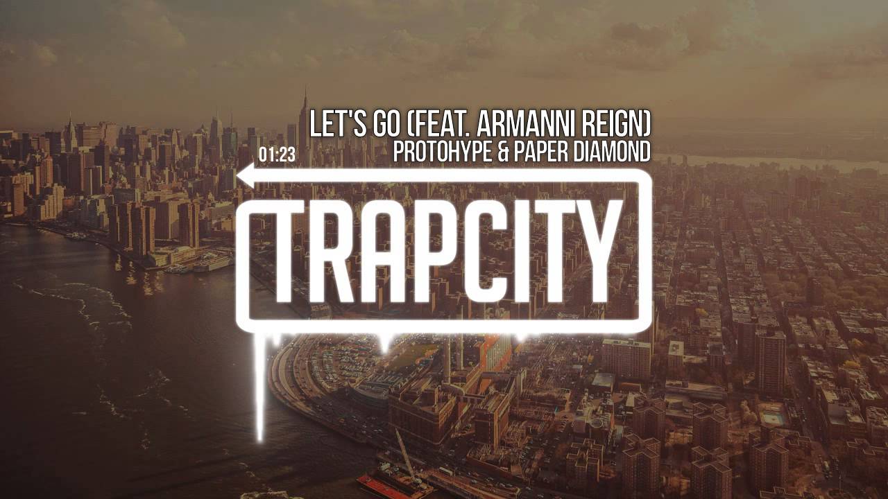 Protohype & Paper Diamond - Let's Go (feat. Armanni Reign)