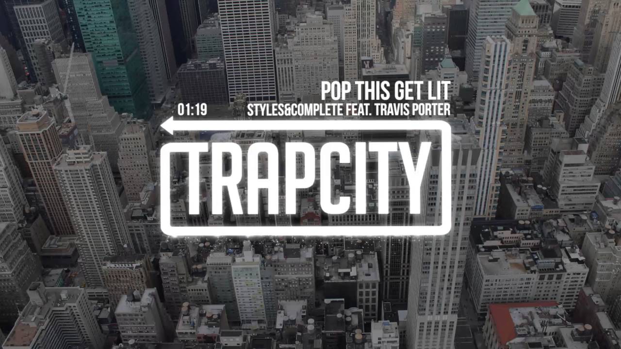 Styles&Complete - Pop This Get Lit (feat. Travis Porter)