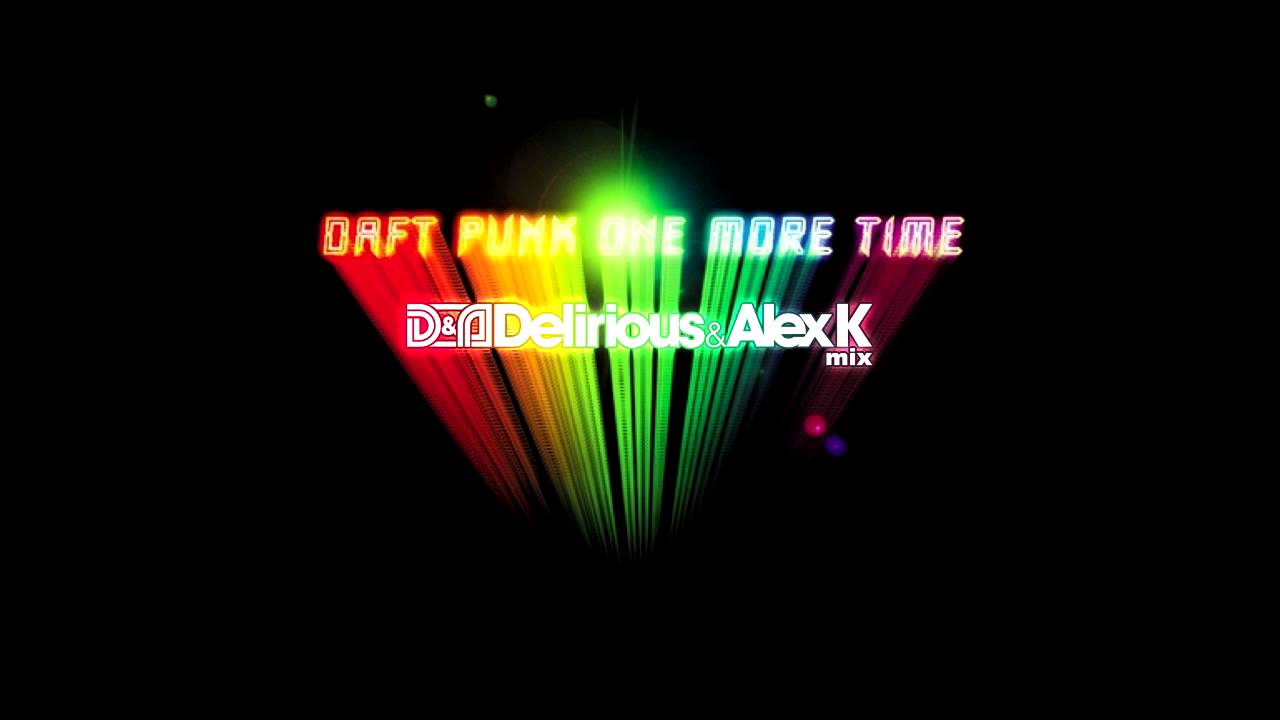 Daft Punk - One More Time (Delirious & Alex K Mix)