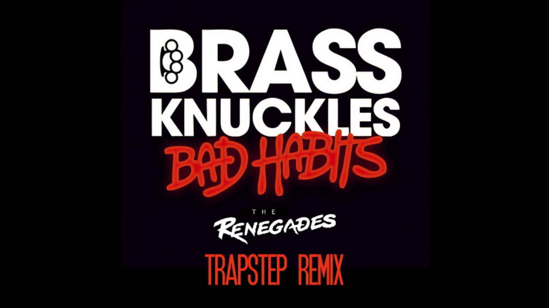 Brass Knuckles-Bad Habits(Renegades TrapStep Remix)