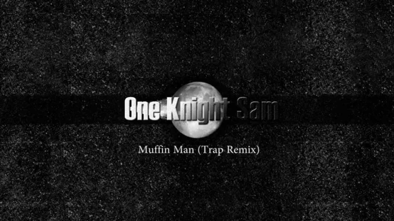 Muffin Man (Trap Remix)