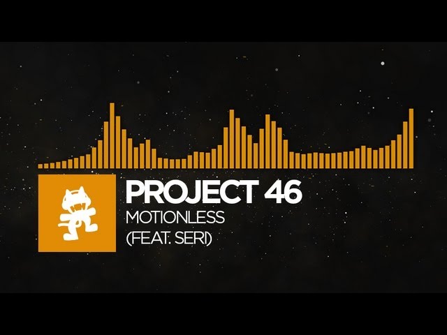 [House] - Project 46 - Motionless (feat. Seri) [Monstercat Release]