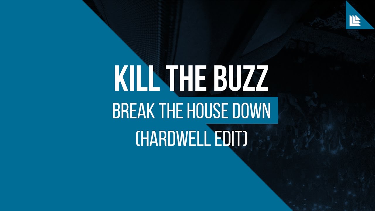 Kill The Buzz - Break The House Down (Hardwell Edit)